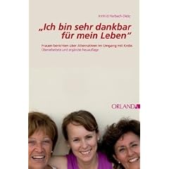 Ich bin sehr dankbar f�r mein Leben: Frauen berichten �ber Alternativen im Umgang mit Krebs