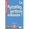 Le neutrino, particule ordinaire ?