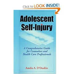Adolescent Self-Injury: A Comprehensive Guide for Counselors and Health Care Professionals by Amelio A. D'Onofrio