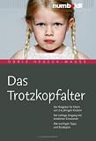 Das Trotzkopfalter: Ein Erziehungs-ABC. Der Ratgeber für Eltern von 2 bis 6 jährigen Kindern. Der richtige Umgang mit kindlichen Emotionen. Alle wichtigen Tipps und Strategien
