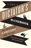 The Dictator's Handbook: Why Bad Behavior is Almost Always Good Politics