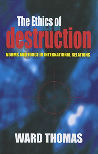 The Ethics of Destruction: Norms and Force in International Relations (Cornell Studies in Security Affairs)