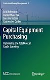 Capital Equipment Purchasing: Optimizing the Total Cost of CapEx Sourcing (Professional Supply Management)