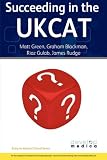 Succeeding in the Ukcat: Comprising Over 780 Practice Questions Including Detailed Explanations, Two Mock Tests and Comprehensive Guidance on H
