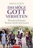 Das m�ge Gott verh�ten: Warum ich keine Nonne mehr sein kann - Majella Lenzen