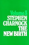 The works of Stephen Charnock. Vol.3, The new birth