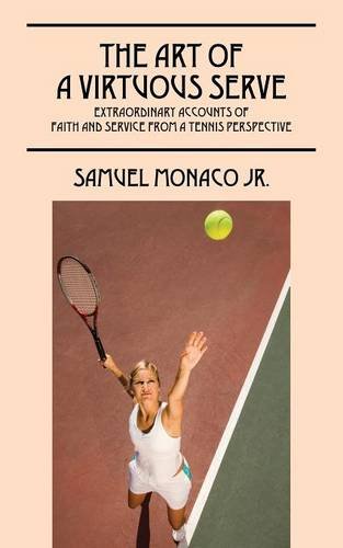 the art of a virtuous serve extraordinary accounts of faith and service from a tennis perspective