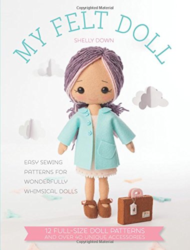 My Felt Doll: 12 Easy Patterns for Wonderful Whimsical Dolls