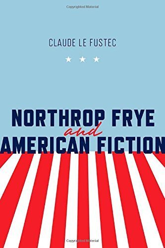 Northrop Frye and American Fiction (Frye Studies) by Claude Le Fustec (2015-01-07)