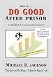 How to Do Good After Prison: A Handbook for Successful Reentry (w/ Employment Information Handbook)