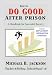 How to Do Good After Prison: A Handbook for Successful Reentry (w/ Employment Information Handbook)