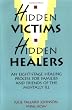 Hidden Victims Hidden Healers: An Eight-Stage Healing Process For Families And Friends Of The Mentally Ill
