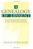 A Genealogy of Dissent: Southern Baptist Protest in the Twentieth Century