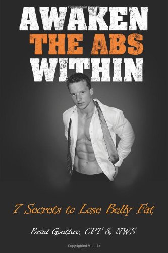 Awaken The Abs Within: 7 Secrets To Lose Belly Fat (Volume 1)