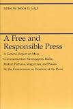 A Free and Responsible Press: A General Report on Mass Communication: Newspapers, Radio, Motion Pictures, Magazines, and Books (Midway Reprint Series)