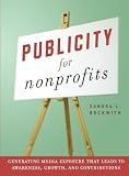 Publicity for Nonprofits: Generating Media Exposure That Leads to Awareness, Growth, and Contributions