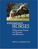Miniature Horses: A Veterinary Guide for Owners and Breeders
