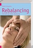 Rebalancing: Die Kraft der tiefen Ber&uuml;hrung - Bernd Scharwies