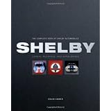 The Complete Book of Shelby Automobiles: Cobras, Mustangs, and Super Snakes (Complete Book Series)