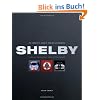 Shelby: The Complete Book of Shelby Automobiles: Cobras, Mustangs, and Super Snakes