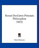 Renati Des-Cartes Principia Philosophiae (1672) (Latin Edition)