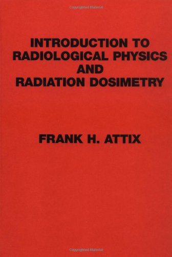 Introduction to Radiological Physics and Radiation Dosimetry