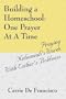 Building a Homeschool: One Prayer At A Time:  Praying Nehemiah's Words With Esther's Boldness