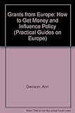 Grants from Europe : how to get money and influence policy