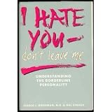 I Hate You - Don't Leave Me: Understanding the Borderline Personality