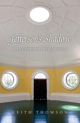 [(Jefferson's Shadow: The Story of His Science )] [Author: Keith Thomson] [Nov-2012]