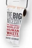 The Big Necessity: The Unmentionable World of Human Waste and Why It Matters
