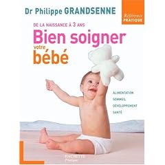 Bien soigner votre b�b� : De la naissance � 3 ans