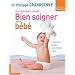 Bien soigner votre b�b� : De la naissance � 3 ans