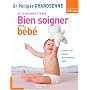 Bien soigner votre b�b� : De la naissance � 3 ans