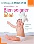 Bien soigner votre b�b� : De la naissance � 3 ans