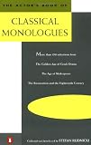 The Actors Book of Classical Monologues: More Than 150 selns From gldn Age gk Drama Age shakesp Restoration
