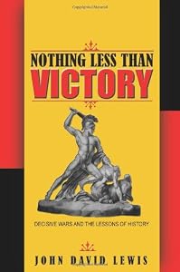 Image of Nothing Less than Victory: Decisive Wars and the Lessons of History