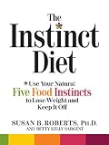 The Instinct Diet: Use Your Natural Five Food Instincts to Lose Weight and Keep It Off