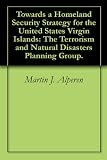 Towards a Homeland Security Strategy for the United States Virgin Islands: The Terrorism and Natural Disasters Planning Group.