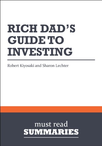 Summary: Rich Dad's Guide To Investing - Robert Kiyosaki and Sharon Lechter Summary: Rich Dad's Guide To Investing - Robert Kiyosaki and Sharon Lechter