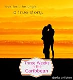 Love, Lust, and the Jungle: Three Weeks in the Caribbean