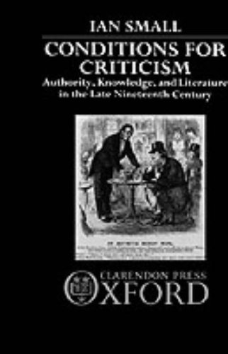Conditions for Criticism: Authority, Knowledge, and Literature in the Late Nineteenth Century