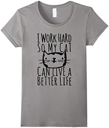 Women's I work hard so my cat can have a better life T-Shirt Large Slate