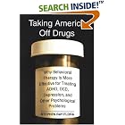 Taking America Off Drugs: Why Behavioral Therapy Is More Effective for Treating ADHD, OCD,... by Stephen Ray Flora