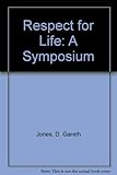 Respect for life : a symposium