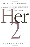Her-2: The Making of Herceptin, a Revolutionary Treatment for Breast Cancer