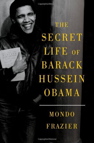 The Secret Life of Barack Hussein Obama [Paperback] [2012] (Author) Mondo Frazier