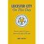 Leicester City on This Day: History, Facts and Figures from Every Day of the Year (On This Day)