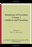 Handbook of Parenting: Volume I: Children and Parenting