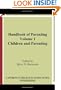 Handbook of Parenting: Volume I: Children and Parenting